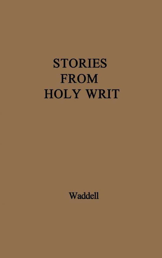 Stories from Holy Writ. - Helen Waddell - Kirjat - ABC-CLIO - 9780837178721 - maanantai 3. maaliskuuta 1975