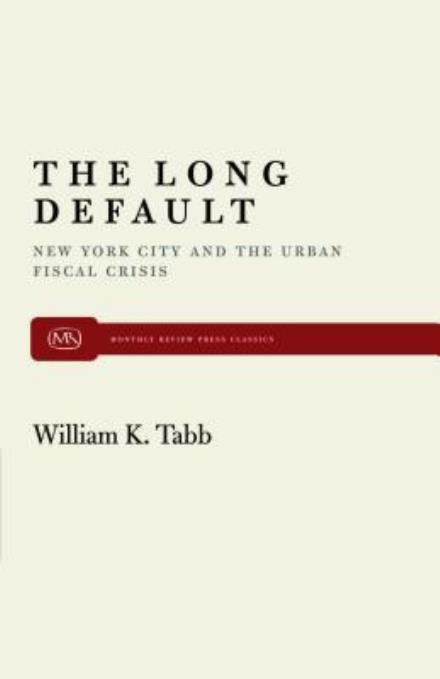 Cover for William K. Tabb · The Long Default: New York City and the Urban Fiscal Crisis (Paperback Book) [First Printing edition] (1982)