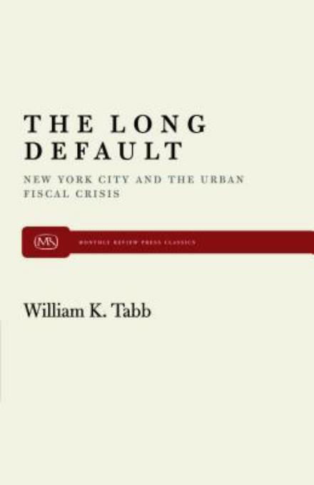 Cover for William K. Tabb · The Long Default: New York City and the Urban Fiscal Crisis (Taschenbuch) [First Printing edition] (1982)