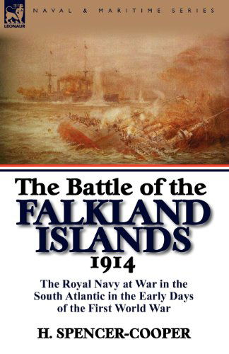 The Battle of the Falkland Islands 1914: the Royal Navy at War in the South Atlantic in the Early Days of the First World War - H Spencer-Cooper - Books - Leonaur Ltd - 9780857064721 - March 11, 2011