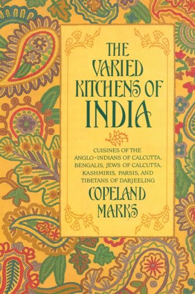 Cover for Copeland Marks · The Varied Kitchens of India: Cuisines of the Anglo-Indians of Calcutta, Bengalis, Jews of Calcutta, Kashmiris, Parsis, and Tibetans of Darjeeling (Paperback Bog) (1991)