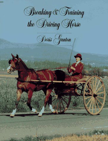 Cover for Doris Ganton · Breaking and Training the Driving Horse: a Detailed and Comprehensive Study (Paperback Book) [2 Rev Exp edition] (1984)