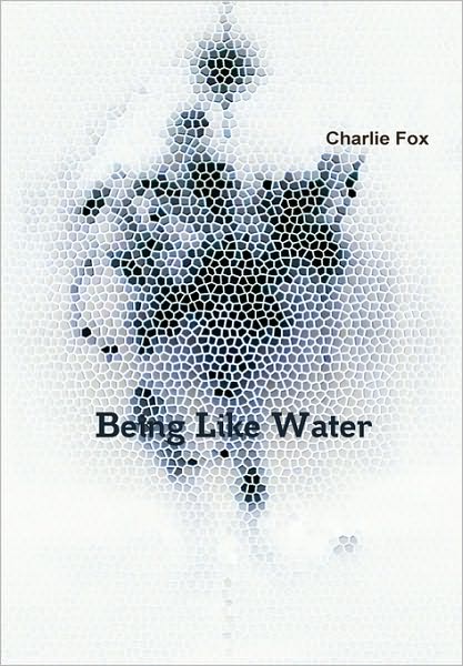 Cover for Charlie Fox · Being Like Water (Hardcover Book) (2010)