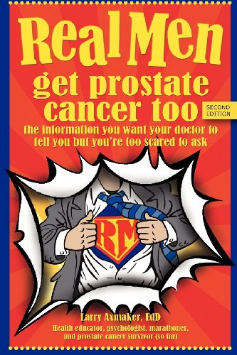 Cover for Larry Axmaker · Real men Get Prostate Cancer Too: Second Edition: the Information You Want Your Doctor to Tell You but You're Too Scared to Ask (Paperback Book) (2012)