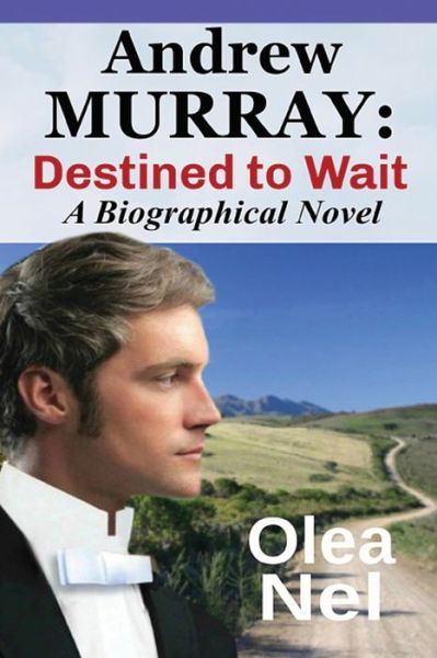 Cover for Olea Nel · Andrew Murray : Destined to Wait : A Biographical Novel (Paperback Book) (2021)