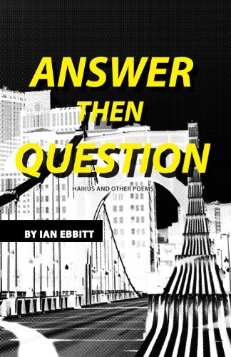 Cover for Ian Ebbitt · Answer then Question: Haikus and Other Poems (Paperback Book) (2013)