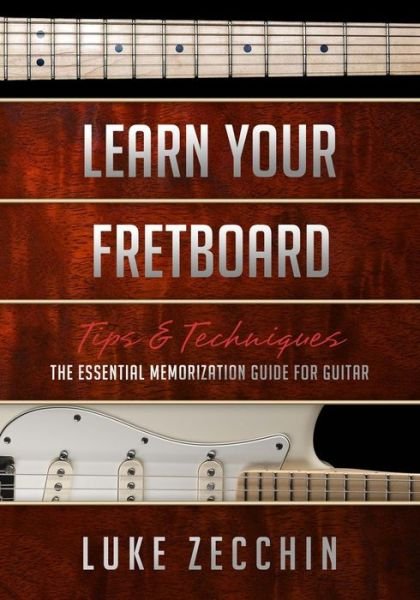 Cover for Luke Zecchin · Learn Your Fretboard: The Essential Memorization Guide for Guitar (Book + Online Bonus) (Paperback Book) (2014)
