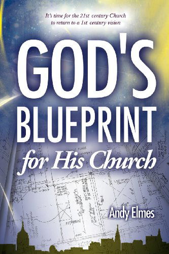 Cover for Andy Elmes · God's Blueprint for His Church: It's Time for the 21st Century Church to Return to a 1st Century Vision (Paperback Book) (2012)