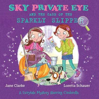 Cover for Jane Clarke · Sky Private Eye and The Case of the Sparkly Slipper: A Fairytale Mystery Starring Cinderella - Sky Private Eye (Paperback Book) (2018)