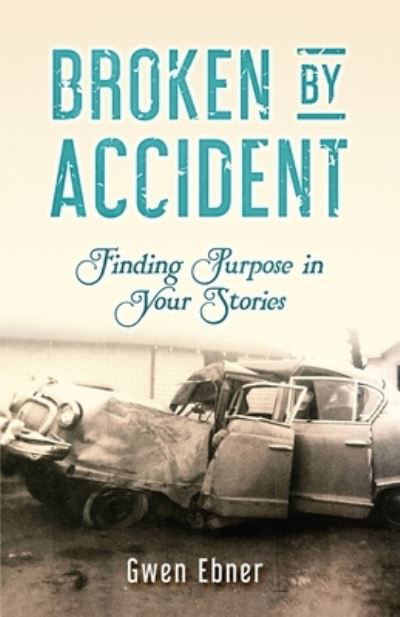 Cover for Gwen Ebner · Broken by Accident (Pocketbok) (2020)