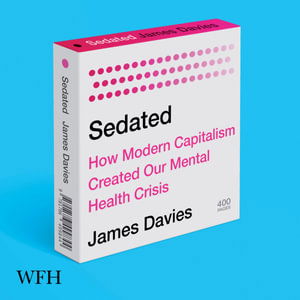 Sedated: How Modern Capitalism Created our Mental Health Crisis - James Davies - Audio Book - W F Howes Ltd - 9781004049721 - July 15, 2021