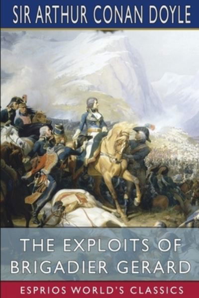 Cover for Sir Arthur Conan Doyle · The Exploits of Brigadier Gerard (Esprios Classics) (Pocketbok) (2024)