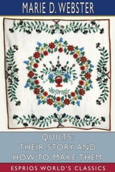 Cover for Marie D Webster · Quilts: Their Story and How to Make Them (Esprios Classics) (Paperback Book) (2024)