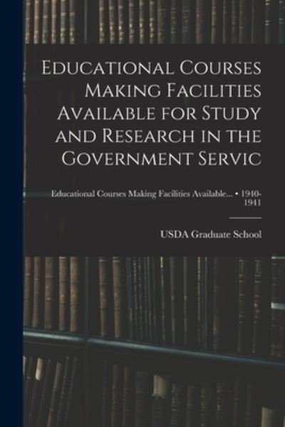 Cover for Usda Graduate School · Educational Courses Making Facilities Available for Study and Research in the Government Servic; 1940-1941 (Taschenbuch) (2021)