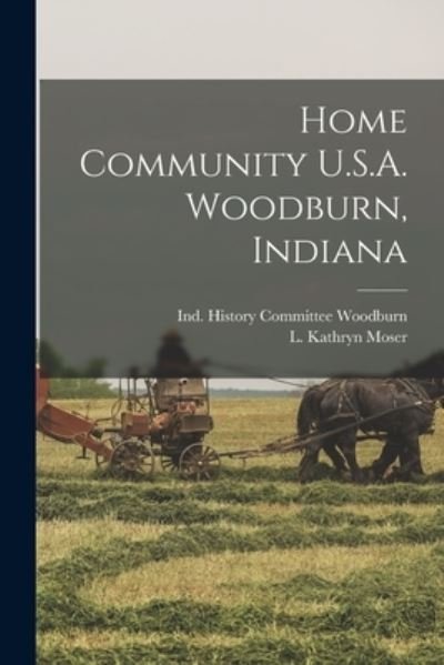 Cover for Ind History Committee Woodburn · Home Community U.S.A. Woodburn, Indiana (Paperback Book) (2021)
