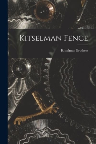 Cover for Kitselman Brothers · Kitselman Fence (Paperback Book) (2021)