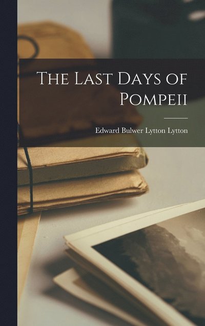 Cover for Edward Bulwer Lytton Lytton · Last Days of Pompeii (Book) (2022)