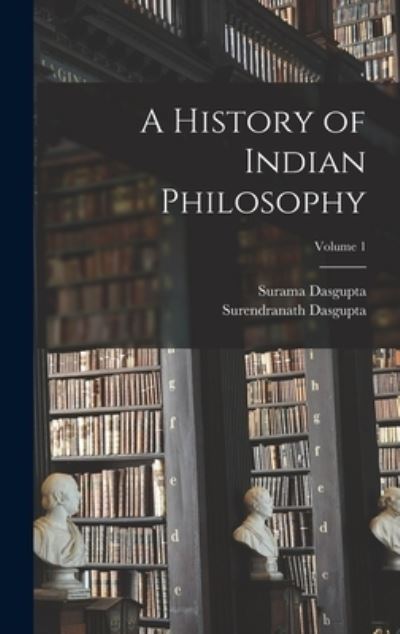 Cover for Surendranath Dasgupta · History of Indian Philosophy; Volume 1 (Book) (2022)
