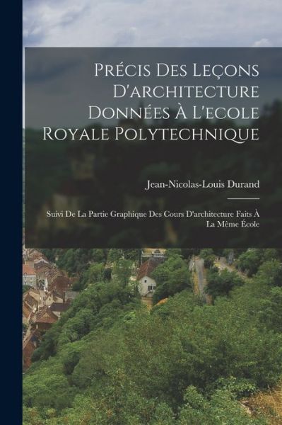 Cover for Jean-Nicolas-Louis Durand · Précis des leçons d'architecture Données À l'ecole Royale Polytechnique (Book) (2022)