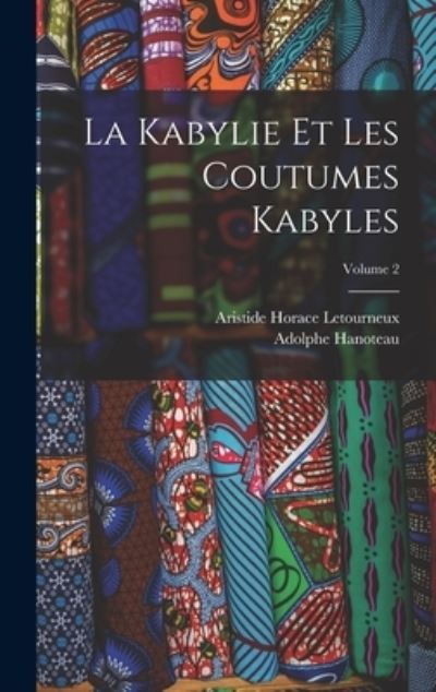 Cover for Adolphe Hanoteau · Kabylie et les Coutumes Kabyles; Volume 2 (Book) (2022)
