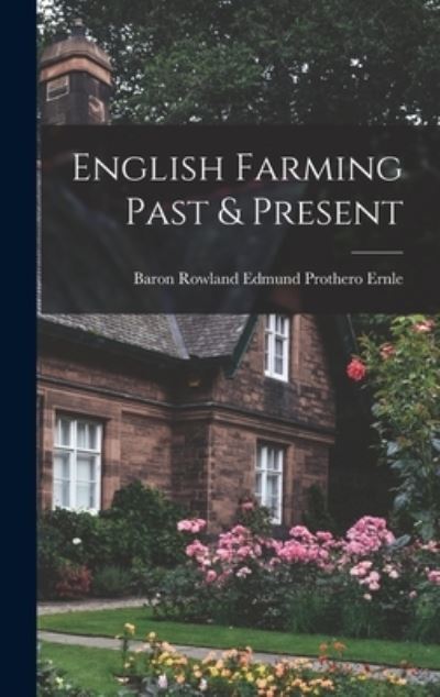 Cover for Baron Rowland Edmund Prothero Ernle · English Farming Past &amp; Present (Book) (2022)