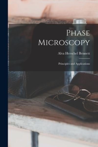 Cover for Alva Herschel Bennett · Phase Microscopy; Principles and Applications (Book) (2022)