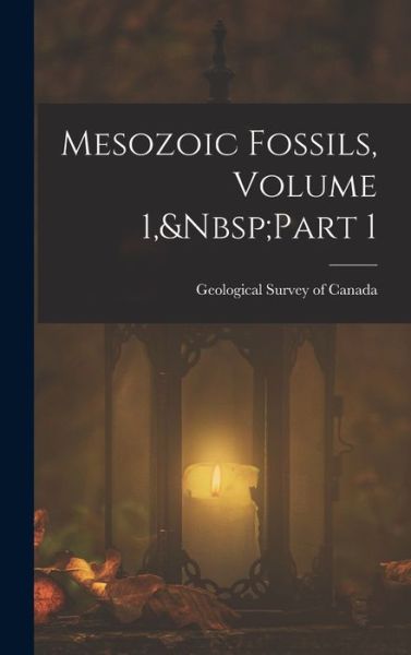 Cover for Geological Survey of Canada · Mesozoic Fossils, Volume 1, Part 1 (Book) (2022)