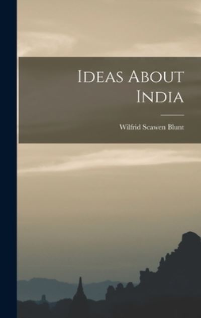 Ideas about India - Wilfrid Scawen Blunt - Books - Creative Media Partners, LLC - 9781016916721 - October 27, 2022
