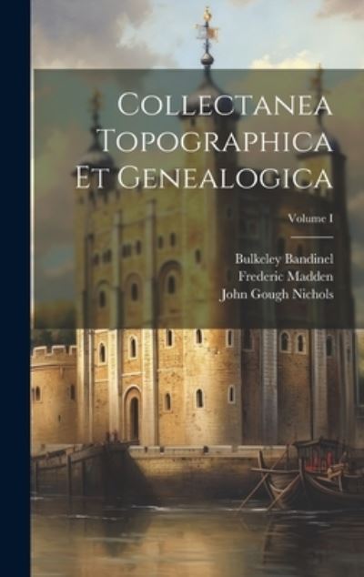 Cover for John Gough Nichols · Collectanea Topographica et Genealogica; Volume I (Bok) (2023)