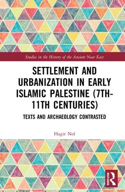Cover for Nol, Hagit (Free University of Brussels, Belgium) · Settlement and Urbanization in Early Islamic Palestine, 7th-11th Centuries: Texts and Archaeology Contrasted - Studies in the History of the Ancient Near East (Hardcover bog) (2022)