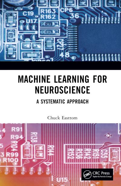 Machine Learning for Neuroscience: A Systematic Approach - Chuck Easttom - Bøger - Taylor & Francis Ltd - 9781032136721 - 31. juli 2023