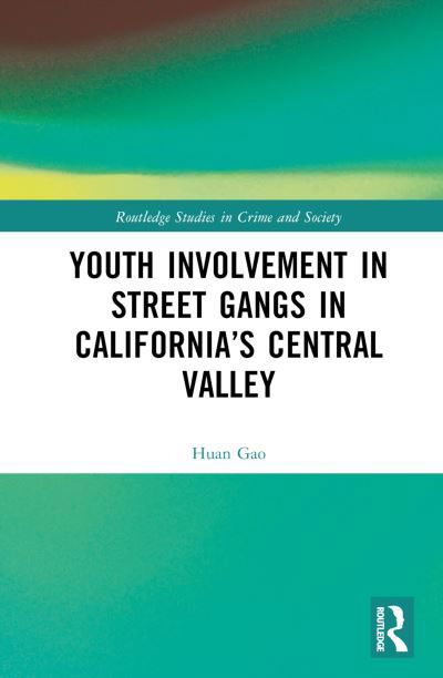 Cover for Huan Gao · Youth Involvement in Street Gangs in California’s Central Valley - Routledge Studies in Crime and Society (Innbunden bok) (2024)
