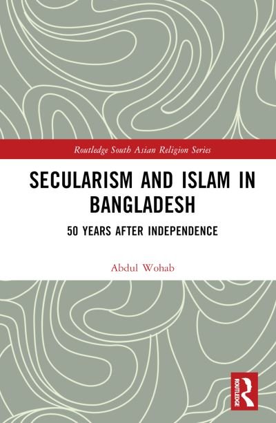 Cover for Wohab, Abdul (North South University, Bangladesh) · Secularism and Islam in Bangladesh: 50 Years After Independence - Routledge South Asian Religion Series (Gebundenes Buch) (2023)