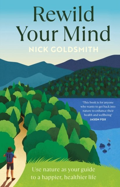 Cover for Nick Goldsmith · Rewild Your Mind: Use nature as your guide to a happier, healthier life (Paperback Book) (2024)