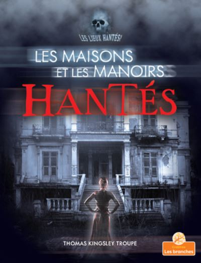 Cover for Thomas Kingsley Troupe · Les Maisons Et Les Manoirs Hantés (Pocketbok) (2021)