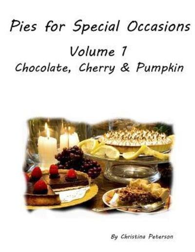 Cover for Christina Peterson · Pies for Special Occasions Volume 1 Chocolate, Cherry and Pumpkin (Taschenbuch) (2019)