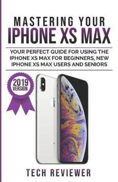 Cover for Tech Reviewer · Mastering Your iPhone XS Max (Paperback Bog) (2019)