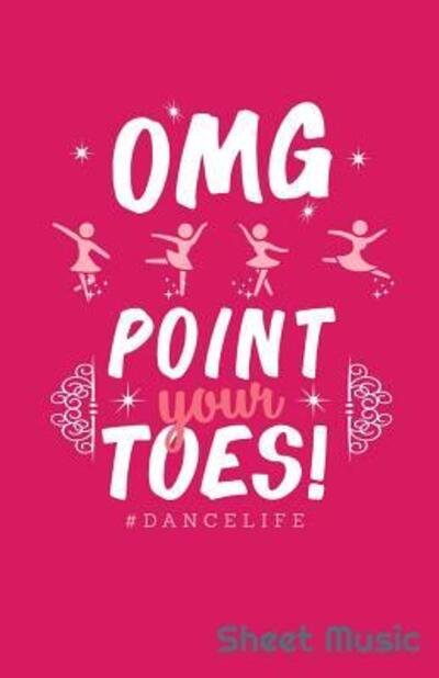 Cover for Zone365 Creative Journals · Omg Point Your Toes Dancelife Sheet Music (Taschenbuch) (2019)