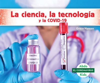 Cover for Grace Hansen · La Ciencia, La Tecnologia Y La Covid-19 (Stem and Covid-19) (Hardcover Book) (2020)