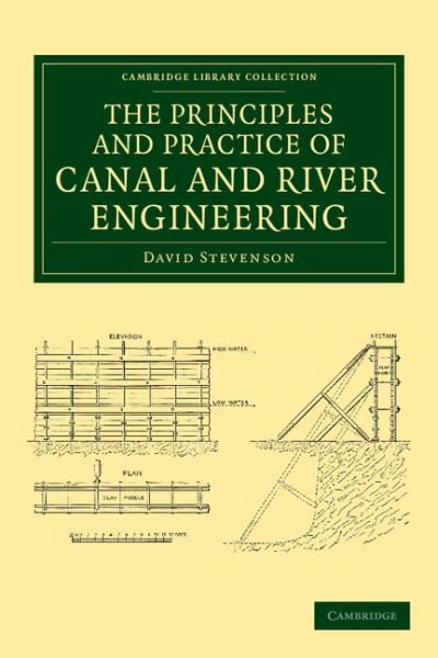 The Principles and Practice of Canal and River Engineering - Cambridge Library Collection - Technology - David Stevenson - Livros - Cambridge University Press - 9781108057721 - 6 de maio de 2013
