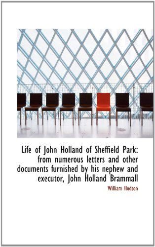 Cover for William Hudson · Life of John Holland of Sheffield Park: from Numerous Letters and Other Documents Furnished by His N (Paperback Book) (2009)