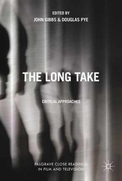 Cover for John Gibbs · The Long Take: Critical Approaches - Palgrave Close Readings in Film and Television (Hardcover Book) [1st ed. 2017 edition] (2017)