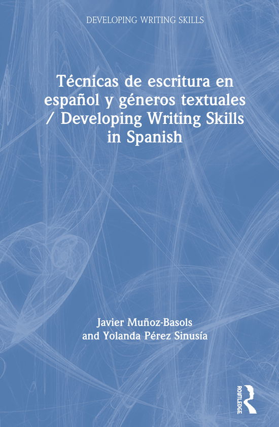 Tecnicas de escritura en espanol y generos textuales / Developing Writing Skills in Spanish - Developing Writing Skills - Munoz-Basols, Javier (The University of Oxford, UK) - Livros - Taylor & Francis Ltd - 9781138096721 - 30 de julho de 2021