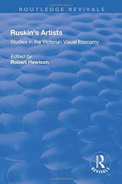 Cover for Robert Hewison · Ruskin's Artists: Studies in the Victorian Visual Economy - Routledge Revivals (Paperback Book) (2019)