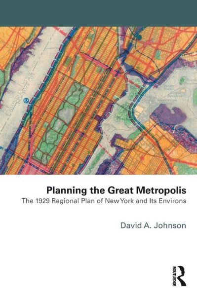 Cover for David Johnson · Planning the Great Metropolis: The 1929 regional plan of New York and its environs - Planning, History and Environment Series (Pocketbok) (2015)