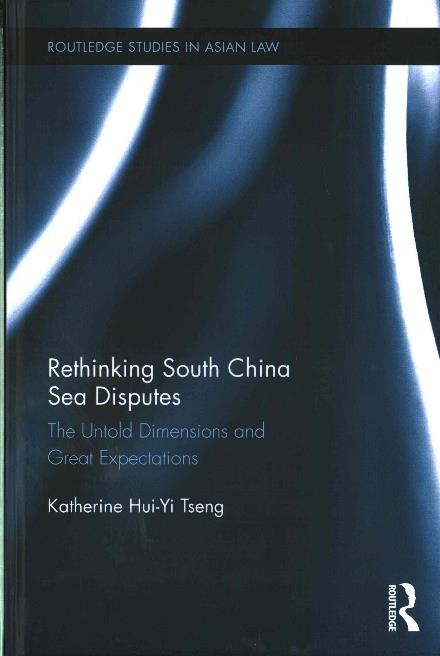 Cover for Tseng, Katherine (East Asian Institute, National university of Singapore, Singapore) · Rethinking South China Sea Disputes: The Untold Dimensions and Great Expectations - Routledge Studies in Asian Law (Gebundenes Buch) (2016)