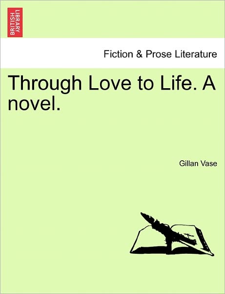Cover for Gillan Vase · Through Love to Life. a Novel. (Paperback Book) (2011)