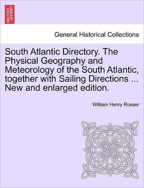 Cover for William Henry Rosser · South Atlantic Directory. the Physical Geography and Meteorology of the South Atlantic, Together with Sailing Directions ... New and Enlarged Edition. (Paperback Book) (2011)