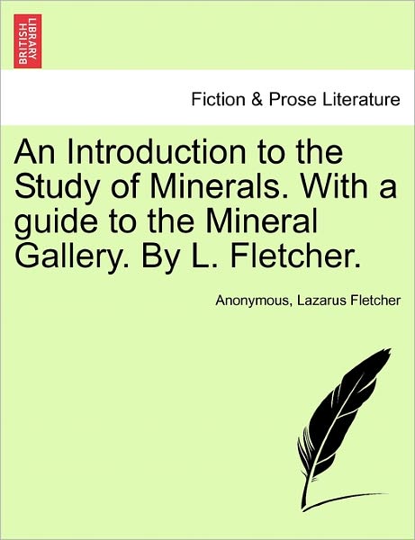Cover for Anonymous · An Introduction to the Study of Minerals. with a Guide to the Mineral Gallery. by L. Fletcher. (Paperback Book) (2011)