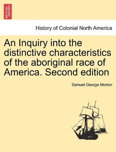Cover for Samuel George Morton · An Inquiry into the Distinctive Characteristics of the Aboriginal Race of America. Second Edition (Paperback Book) (2011)